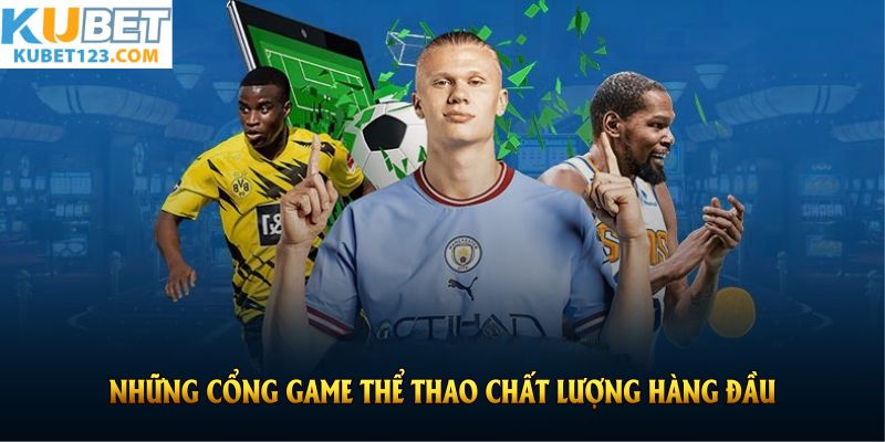Những cổng game thể thao chất lượng hàng đầu tại KUBET đáng trải nghiệm